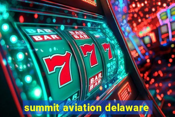 summit aviation delaware